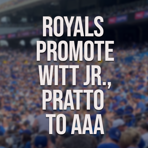 Royals promote prospects Bobby Witt Jr. and Nick Pratto to Triple-A Omaha